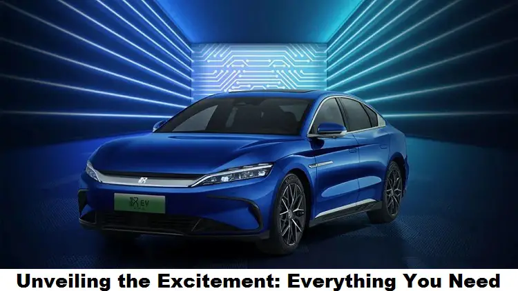 Unveiling the Excitement: Everything You Need to Know About the BYD Han