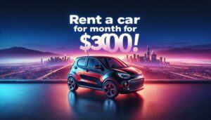 Rent a Car for a Month for $300