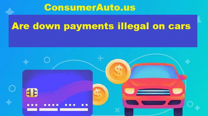 Are down payments illegal on cars