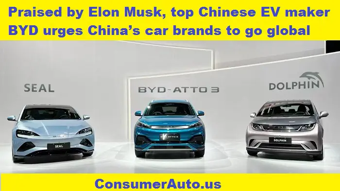 Praised by Elon Musk, top Chinese EV maker BYD urges China’s car brands to go global