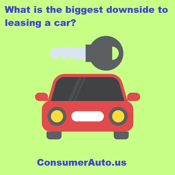 What is the biggest downside to leasing a car?